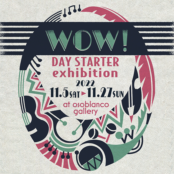オリジナルのイラストレーションやプロダクトを製作・販売するユニット・Day Starterの展覧会「WOW！」、オソブランコにて開催。